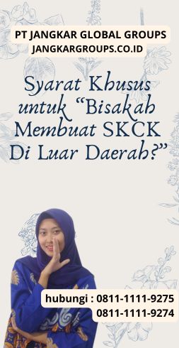 Syarat Khusus untuk “Bisakah Membuat SKCK Di Luar Daerah”