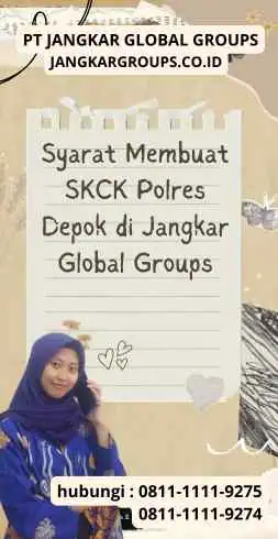 Syarat Membuat SKCK Polres Depok di Jangkar Global Groups