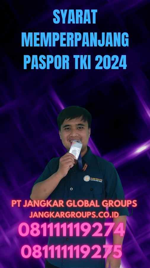 Syarat Memperpanjang Paspor TKI 2024