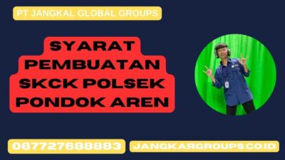 Syarat Pembuatan SKCK Polsek Pondok Aren