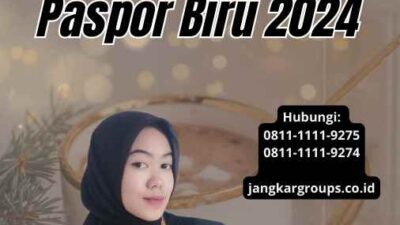 Syarat Pengurusan Paspor Biru 2024