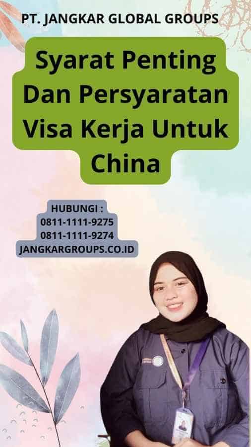 Syarat Penting Dan Persyaratan Visa Kerja Untuk China