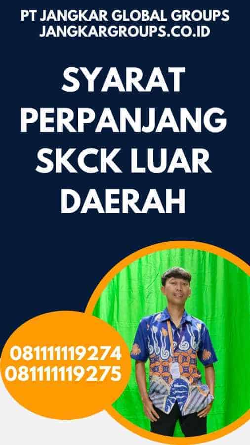 Syarat Perpanjang SKCK Luar Daerah