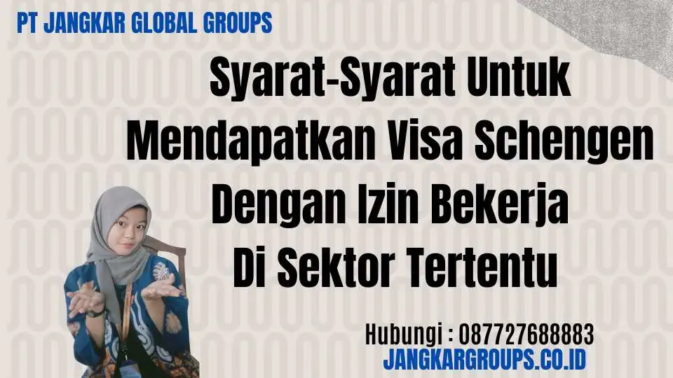 Syarat-Syarat Untuk Mendapatkan Visa Schengen Dengan Izin Bekerja Di Sektor Tertentu