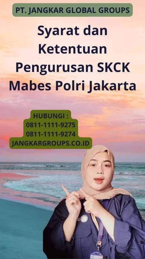 Syarat dan Ketentuan Pengurusan SKCK Mabes Polri Jakarta