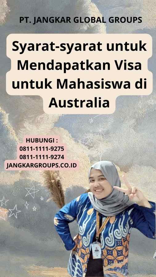 Syarat-syarat untuk Mendapatkan Visa untuk Mahasiswa di Australia