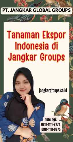 Tanaman Ekspor Indonesia di Jangkar Groups