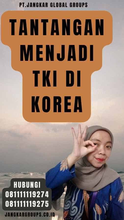 Tantangan Menjadi TKI di Korea