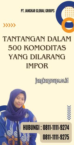 Tantangan dalam 500 Komoditas Yang Dilarang Impor