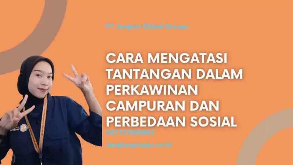 Cara Mengatasi Tantangan dalam Perkawinan Campuran dan Perbedaan Sosial