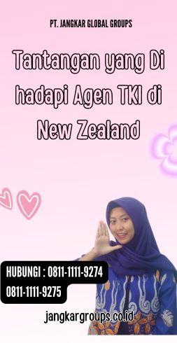 Tantangan yang Di hadapi Agen TKI di New Zealand