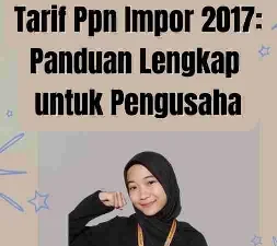 Tarif Ppn Impor 2017: Panduan Lengkap untuk Pengusaha