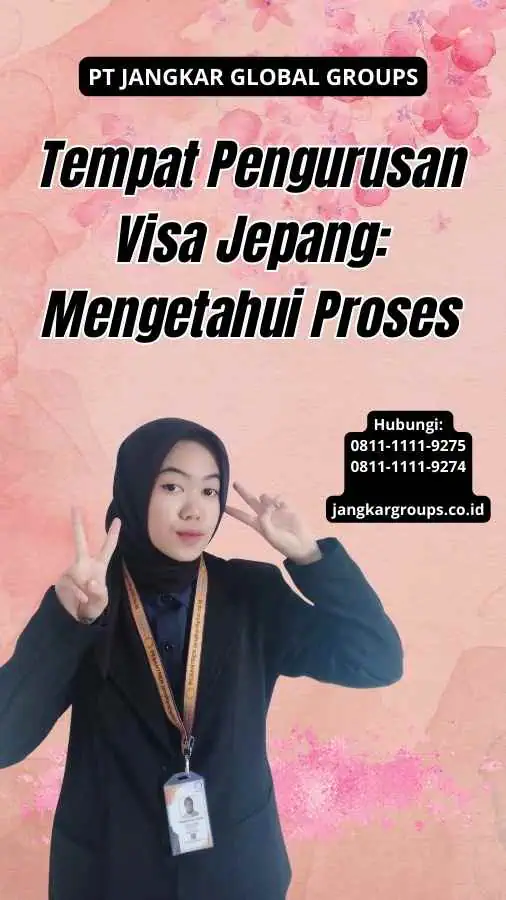 Tempat Pengurusan Visa Jepang: Mengetahui Proses