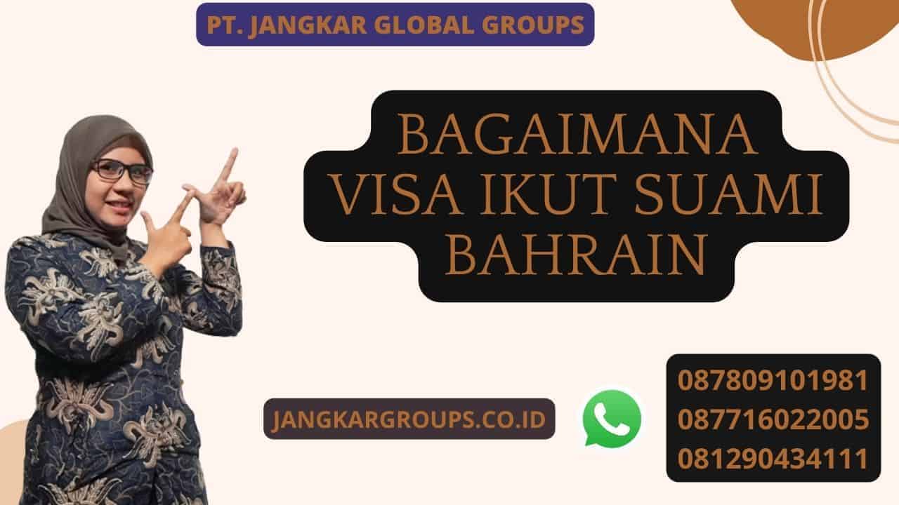 Bagaimana Visa Ikut Suami Bahrain