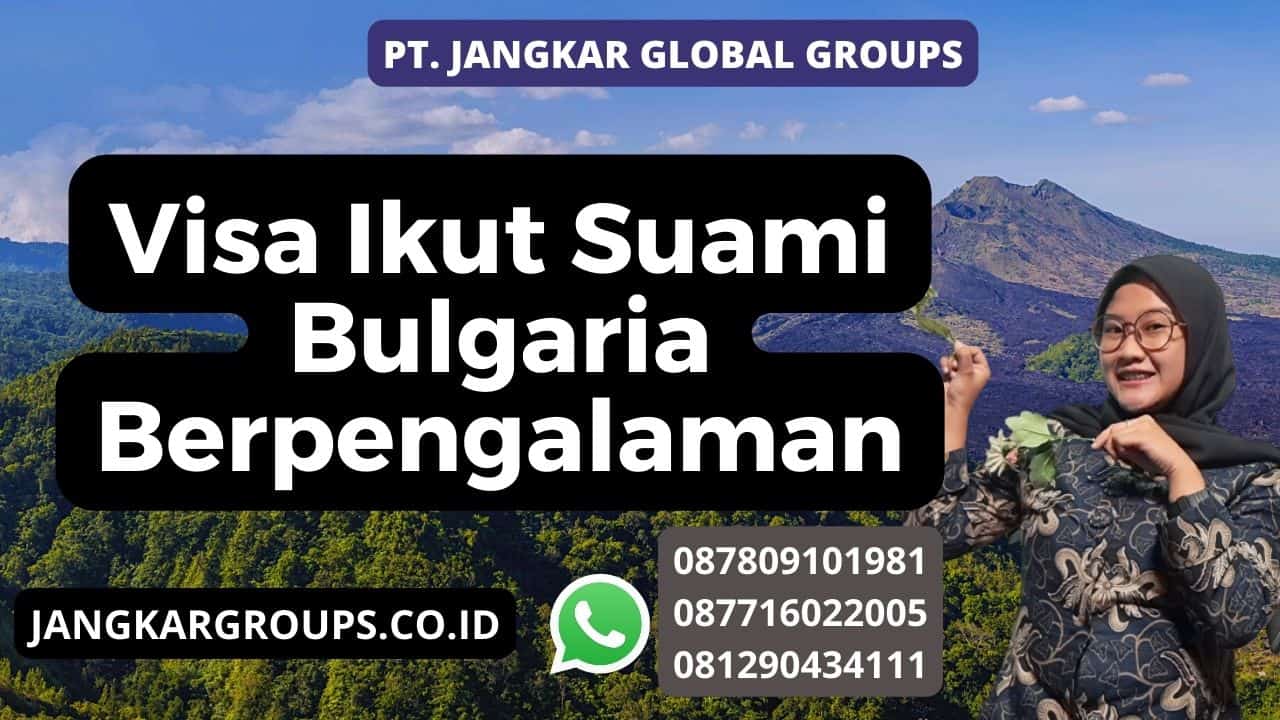 Visa Ikut Suami Bulgaria Berpengalaman