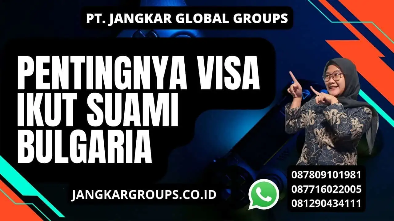 Pentingnya Visa Ikut Suami Bulgaria