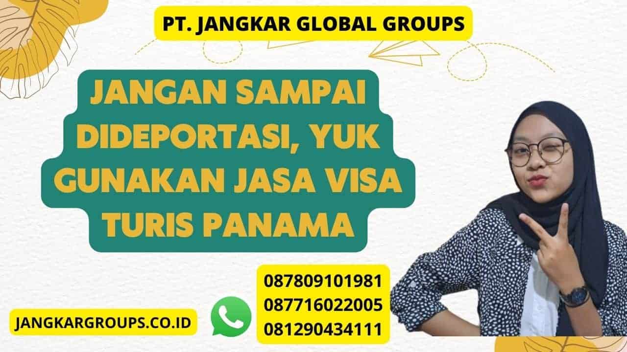 Jangan Sampai Dideportasi, Yuk Gunakan Jasa Visa Turis Panama