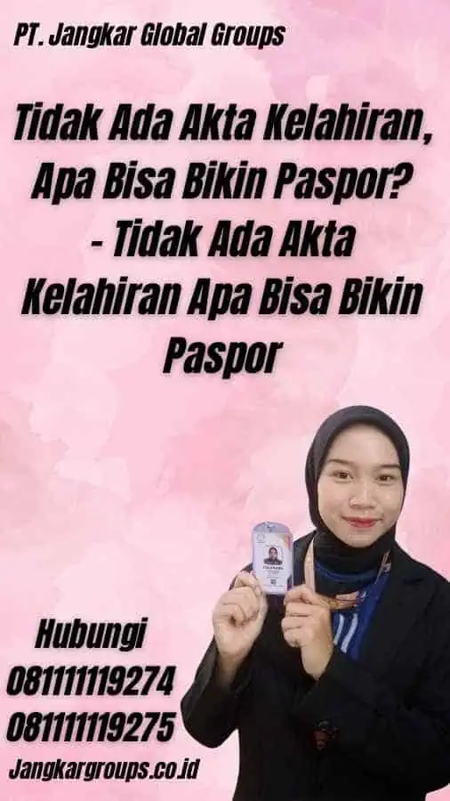 Tidak Ada Akta Kelahiran, Apa Bisa Bikin Paspor? - Tidak Ada Akta Kelahiran Apa Bisa Bikin Paspor