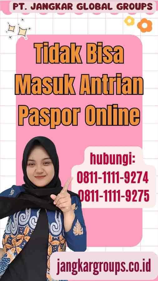 Tidak Bisa Masuk Antrian Paspor Online