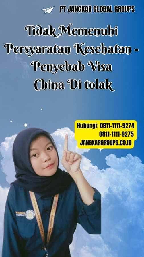 Tidak Memenuhi Persyaratan Kesehatan Penyebab Visa China Di tolak