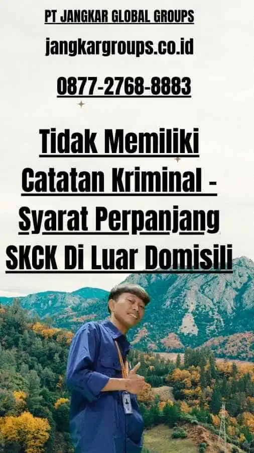 Tidak Memiliki Catatan Kriminal - Syarat Perpanjang SKCK Di Luar Domisili