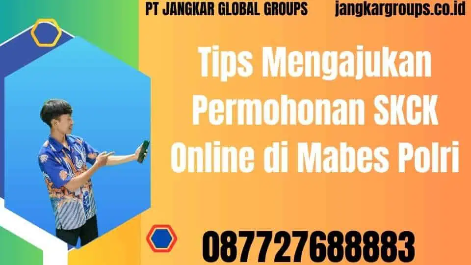 Tips Mengajukan Permohonan SKCK Online di Mabes Polri