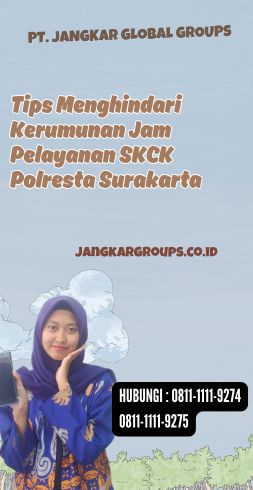 Tips Menghindari Kerumunan Jam Pelayanan SKCK Polresta Surakarta