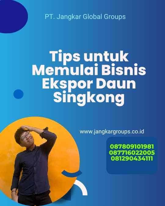 Tips untuk Memulai Bisnis Ekspor Daun Singkong