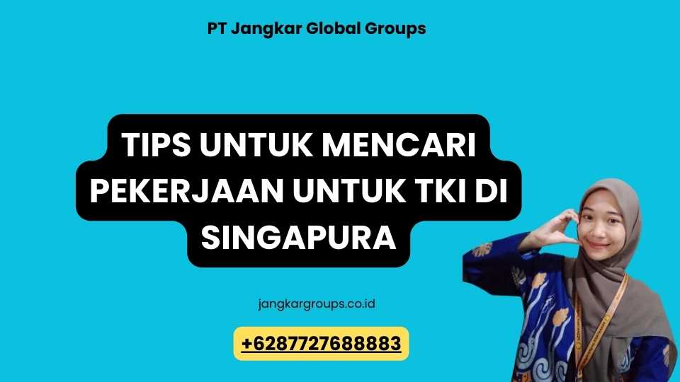 Tips untuk Mencari Pekerjaan untuk TKI di Singapura