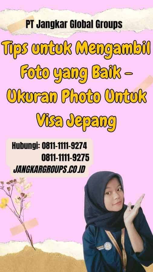 Tips untuk Mengambil Foto yang Baik Ukuran Photo Untuk Visa Jepang