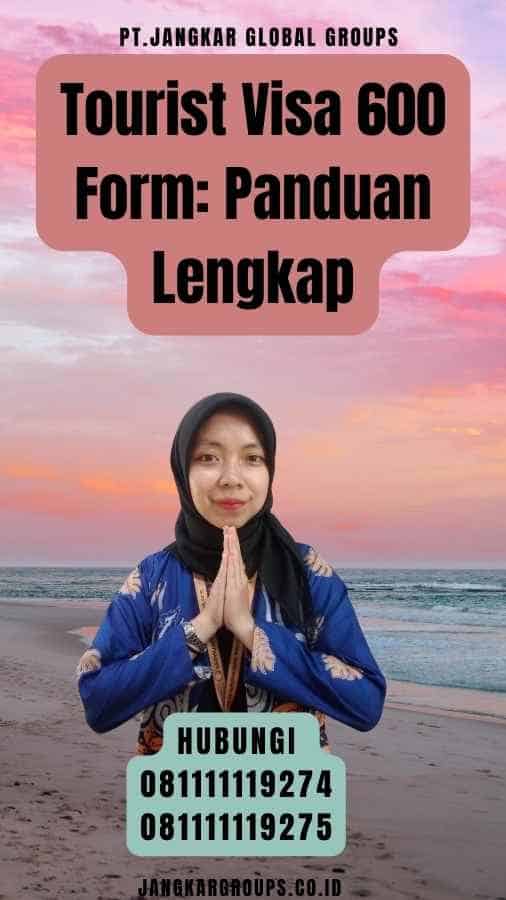 Tourist Visa 600 Form Panduan Lengkap