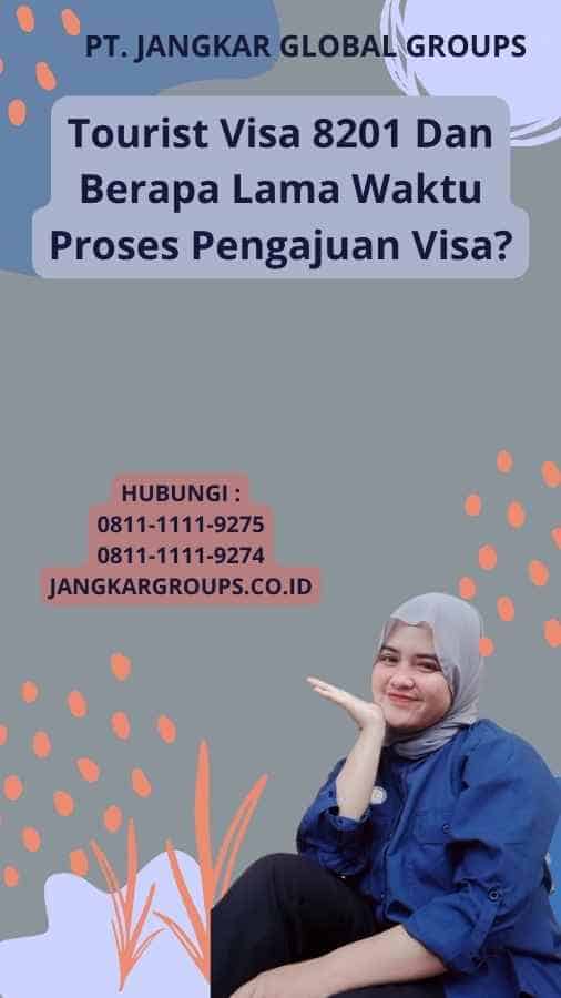 Tourist Visa 8201 Dan Berapa Lama Waktu Proses Pengajuan Visa?