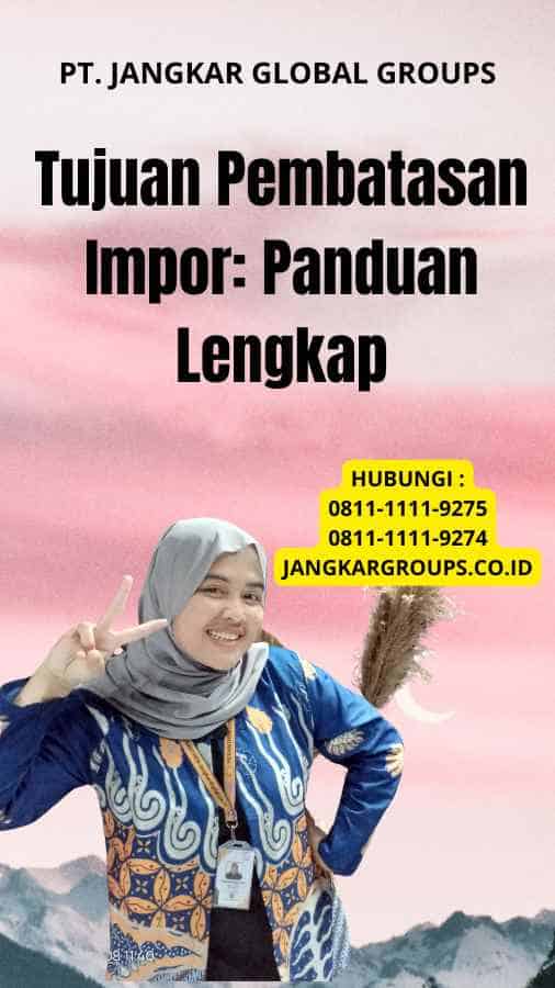 Tujuan Pembatasan Impor: Panduan Lengkap