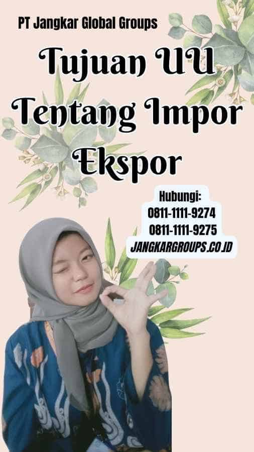 Tujuan UU Tentang Impor Ekspor