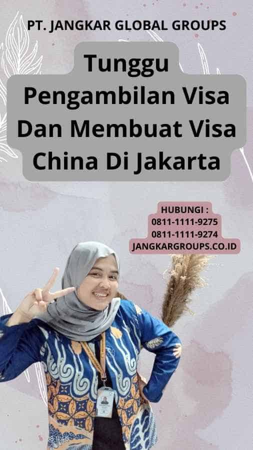 Tunggu Pengambilan Visa Dan Membuat Visa China Di Jakarta