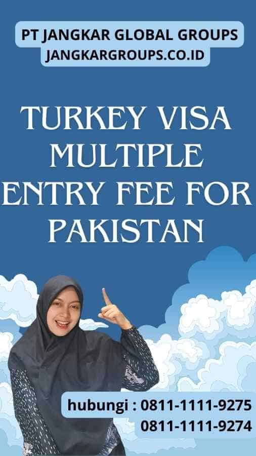 Turkey Visa Multiple Entry Fee For Pakistan