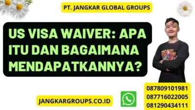 US Visa Waiver: Apa itu dan Bagaimana Mendapatkannya?