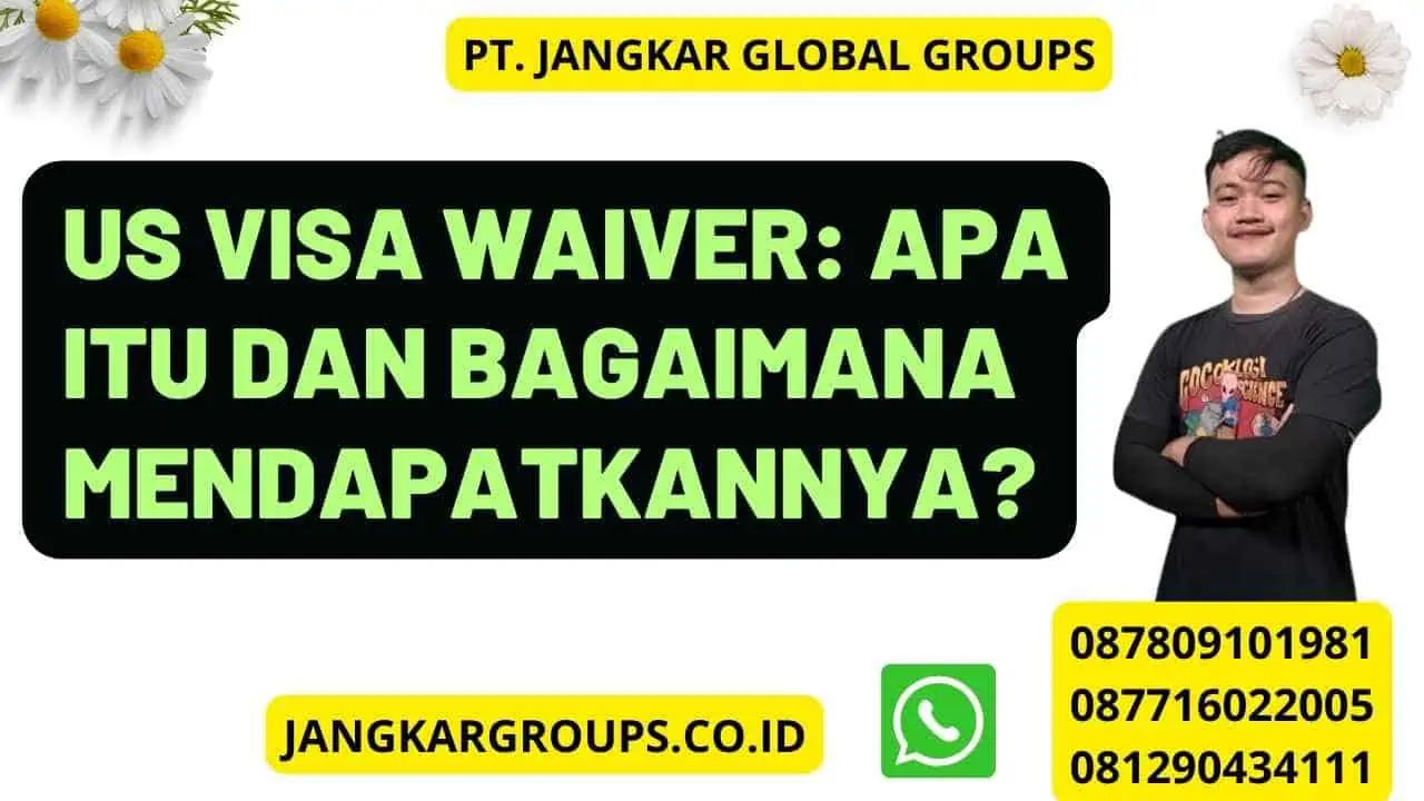 US Visa Waiver: Apa itu dan Bagaimana Mendapatkannya?