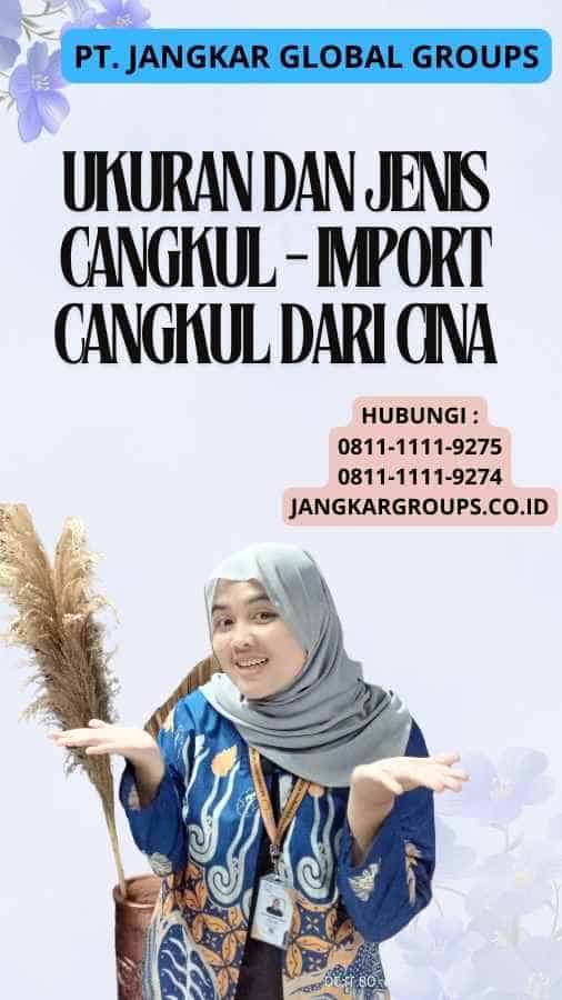 Ukuran dan Jenis Cangkul - Import Cangkul Dari Cina