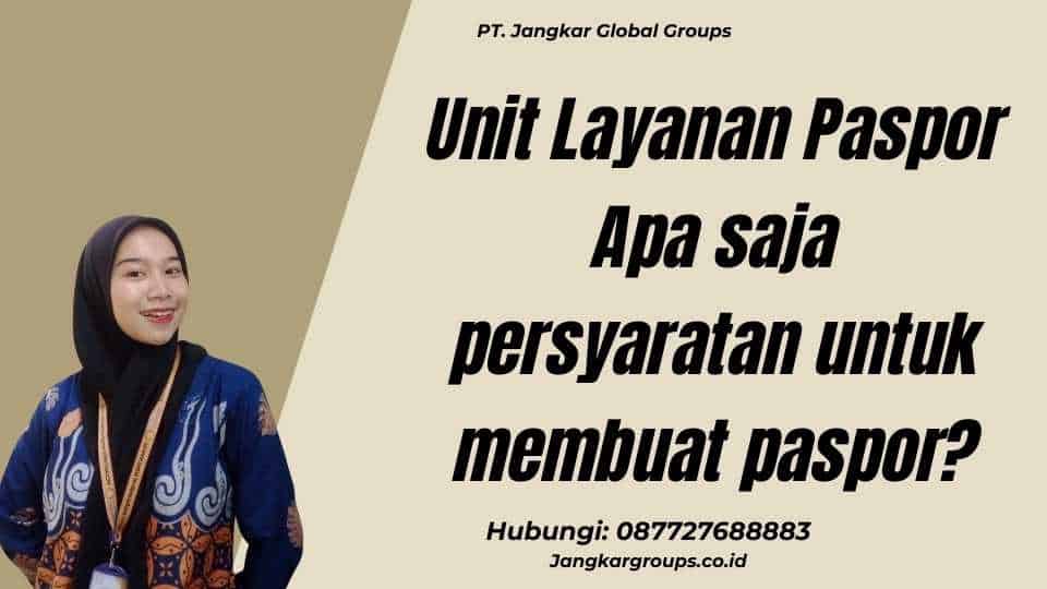 Unit Layanan Paspor Apa saja persyaratan untuk membuat paspor?