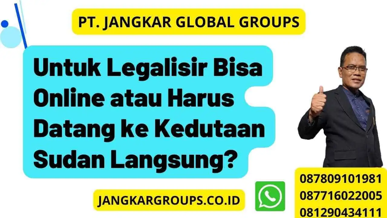 Untuk Legalisir Bisa Online atau Harus Datang ke Kedutaan Sudan Langsung?