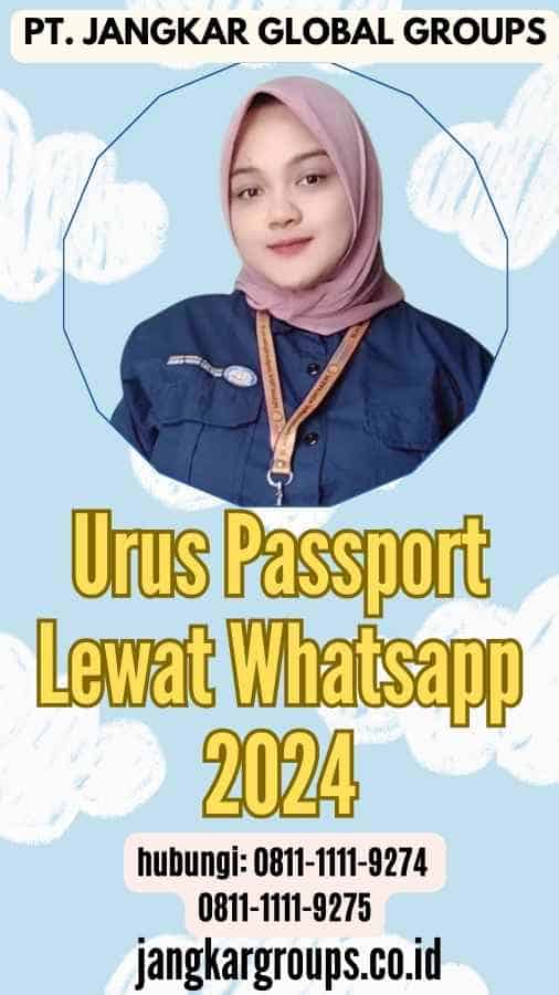 Urus Passport Lewat Whatsapp 2024