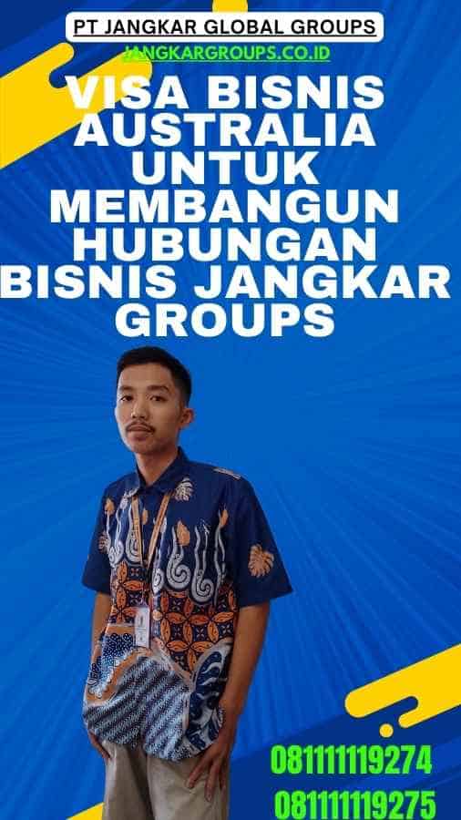 Visa Bisnis Australia Untuk Membangun Hubungan Bisnis Jangkar Groups