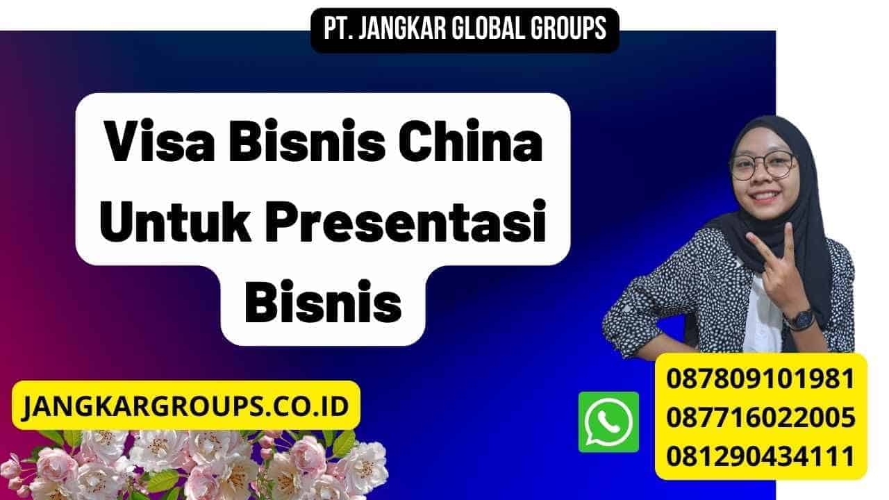 Visa Bisnis China Untuk Presentasi Bisnis