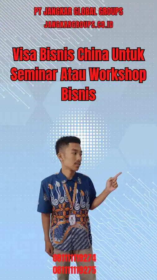 Visa Bisnis China Untuk Seminar Atau Workshop Bisnis Terbaik