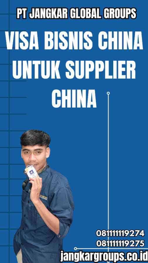 Visa Bisnis China Untuk Supplier China