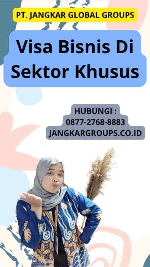 Visa Bisnis Di Sektor Khusus