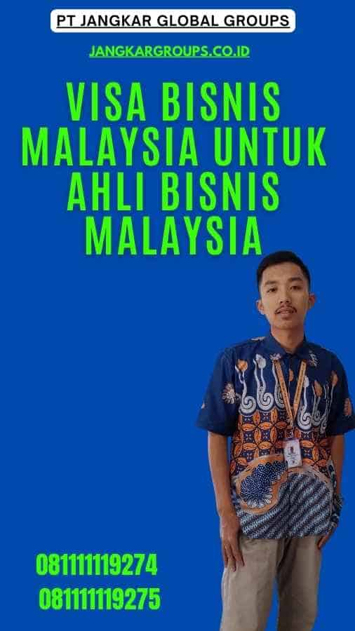 Visa Bisnis Malaysia Untuk Ahli Bisnis Malaysia