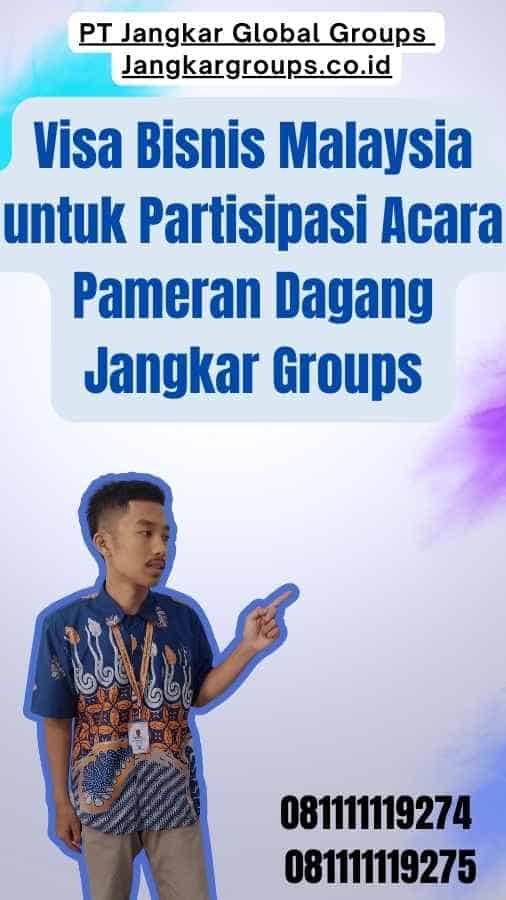 Visa Bisnis Malaysia untuk Partisipasi Acara Pameran Dagang Jangkar Groups