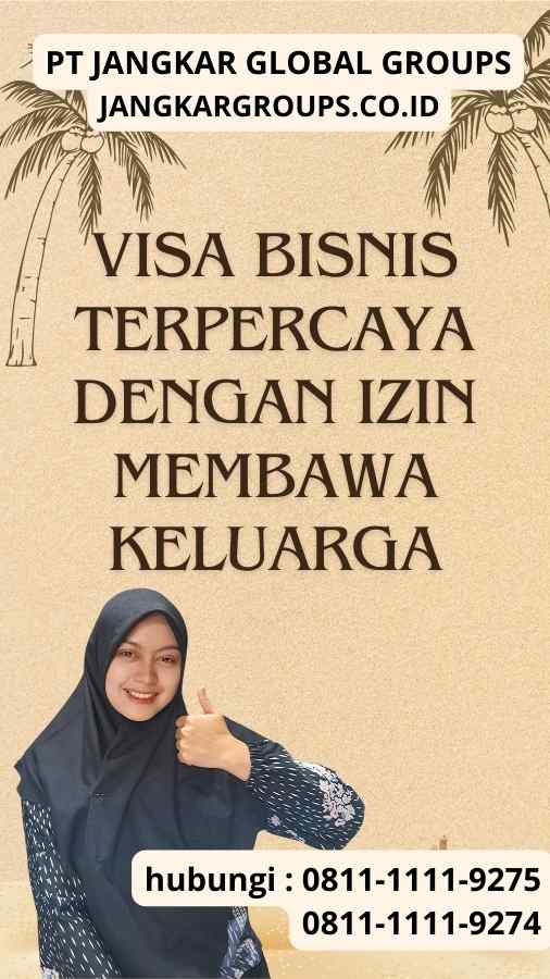 Visa Bisnis Terpercaya Dengan Izin Membawa Keluarga